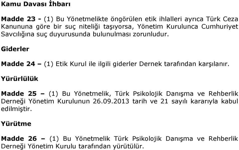 Giderler Madde 24 (1) Etik Kurul ile ilgili giderler Dernek tarafından karşılanır.