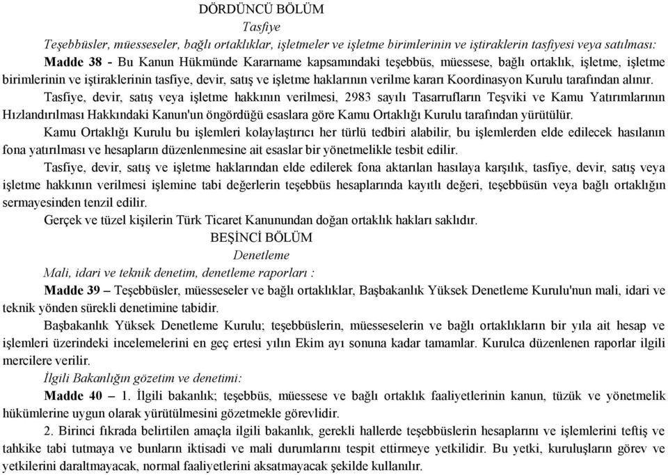 Tasfiye, devir, satış veya işletme hakkının verilmesi, 2983 sayılı Tasarrufların Teşviki ve Kamu Yatırımlarının Hızlandırılması Hakkındaki Kanun'un öngördüğü esaslara göre Kamu Ortaklığı Kurulu