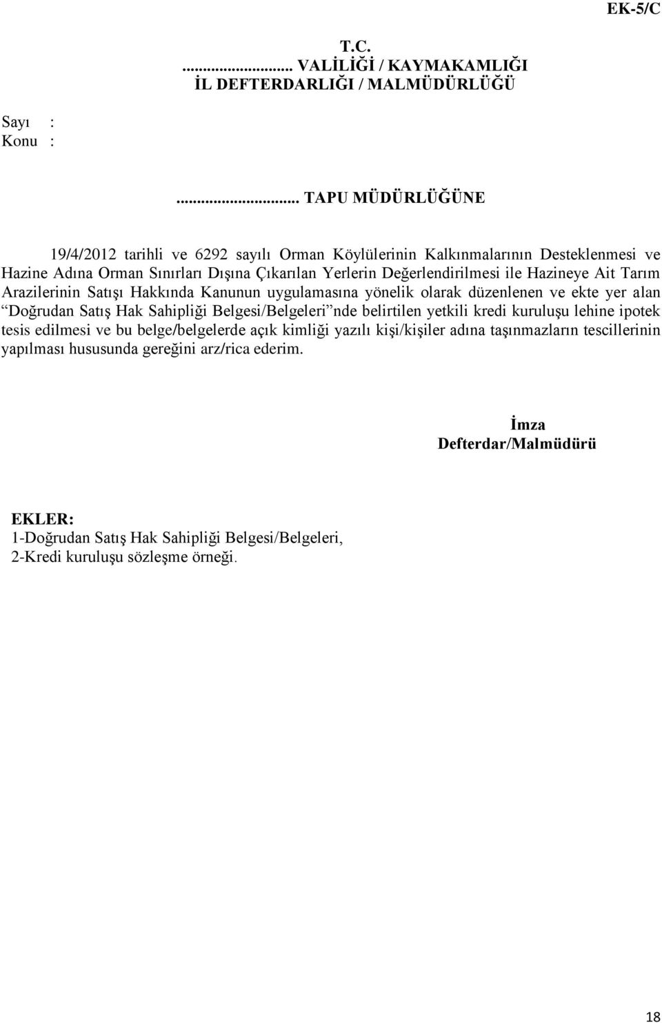 Hazineye Ait Tarım Arazilerinin Satışı Hakkında Kanunun uygulamasına yönelik olarak düzenlenen ve ekte yer alan Doğrudan Satış Hak Sahipliği Belgesi/Belgeleri nde belirtilen yetkili