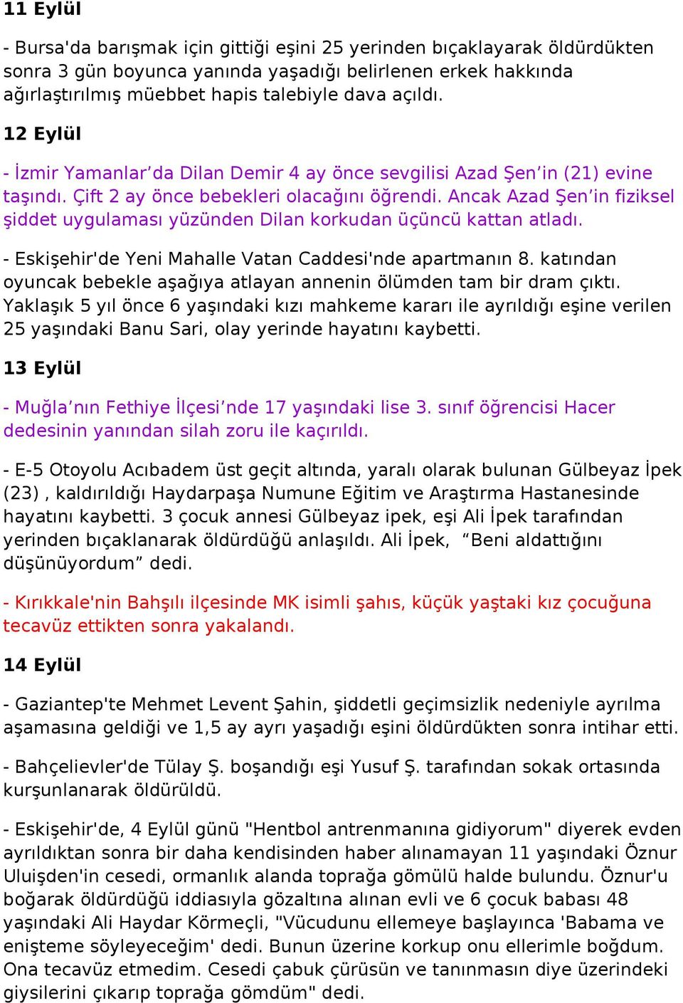 Ancak Azad Şen in fiziksel şiddet uygulaması yüzünden Dilan korkudan üçüncü kattan atladı. - Eskişehir'de Yeni Mahalle Vatan Caddesi'nde apartmanın 8.