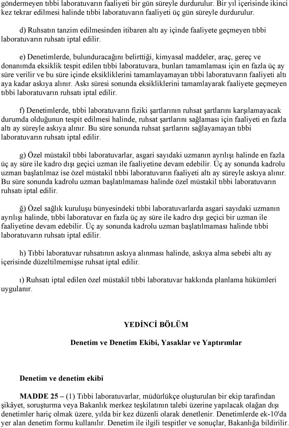 e) Denetimlerde, bulunduracağını belirttiği, kimyasal maddeler, araç, gereç ve donanımda eksiklik tespit edilen tıbbi laboratuvara, bunları tamamlaması için en fazla üç ay süre verilir ve bu süre