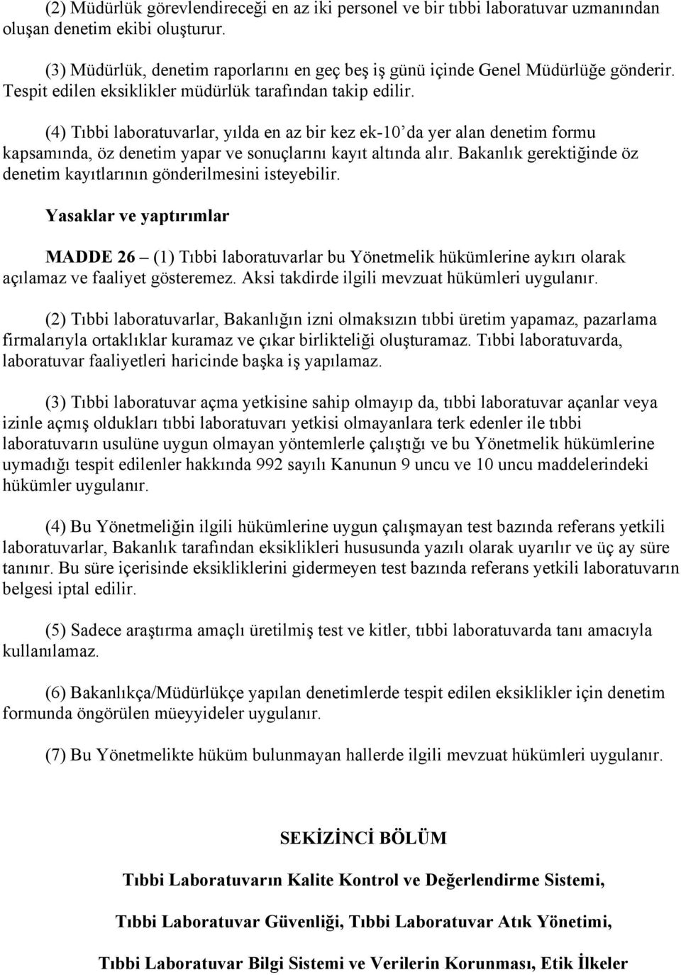 (4) Tıbbi laboratuvarlar, yılda en az bir kez ek-10 da yer alan denetim formu kapsamında, öz denetim yapar ve sonuçlarını kayıt altında alır.