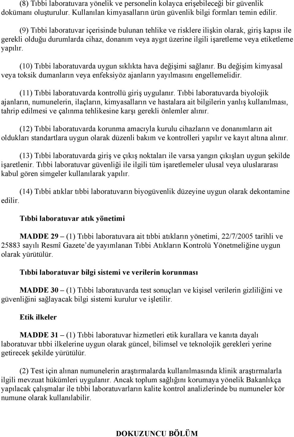 (10) Tıbbi laboratuvarda uygun sıklıkta hava değişimi sağlanır. Bu değişim kimyasal veya toksik dumanların veya enfeksiyöz ajanların yayılmasını engellemelidir.