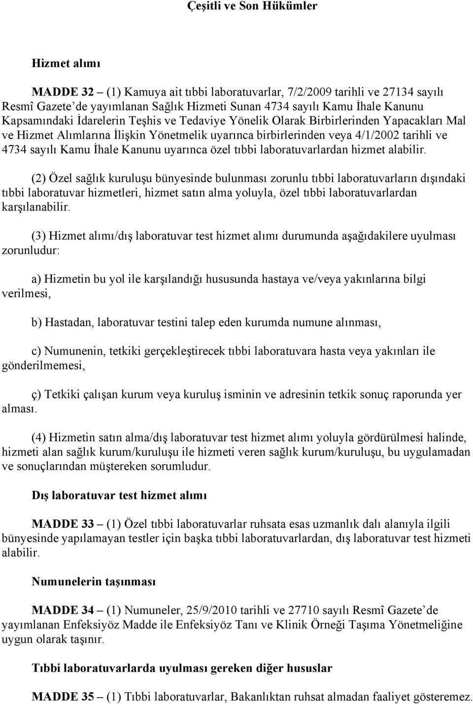 İhale Kanunu uyarınca özel tıbbi laboratuvarlardan hizmet alabilir.