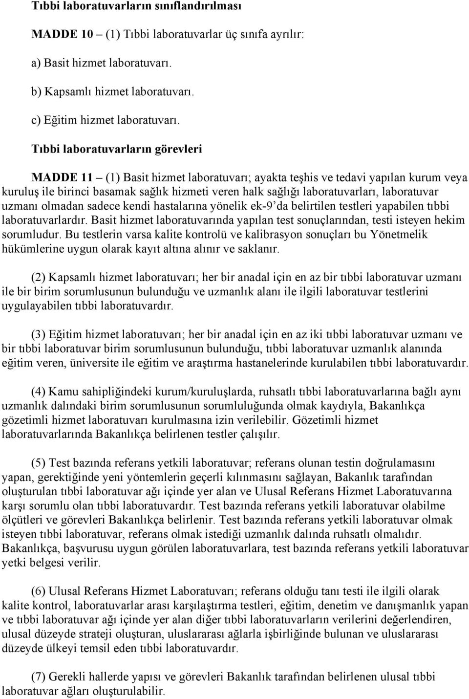 laboratuvar uzmanı olmadan sadece kendi hastalarına yönelik ek-9 da belirtilen testleri yapabilen tıbbi laboratuvarlardır.