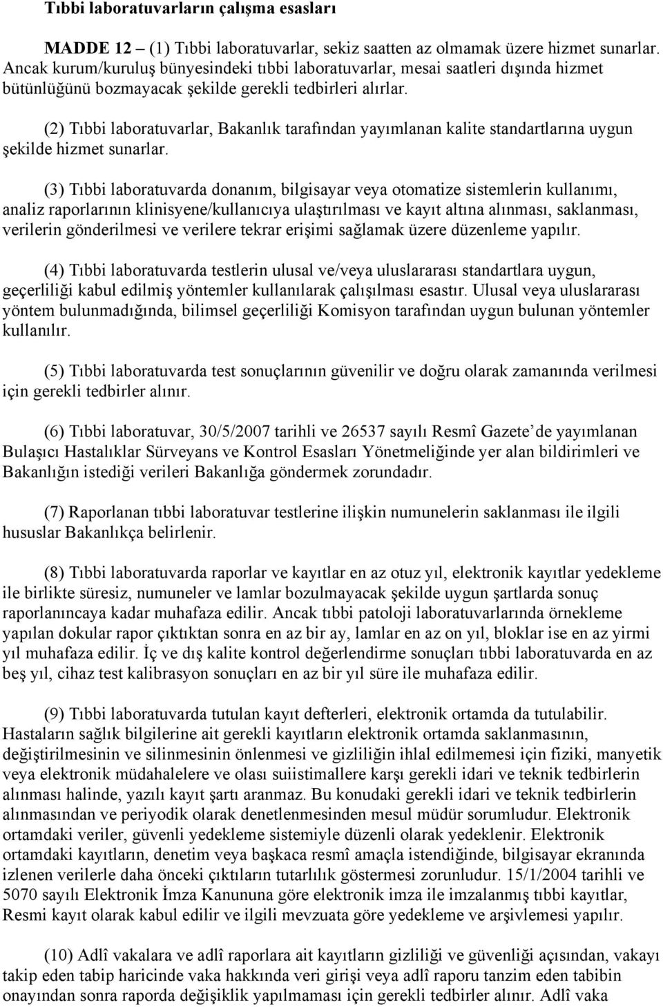 (2) Tıbbi laboratuvarlar, Bakanlık tarafından yayımlanan kalite standartlarına uygun şekilde hizmet sunarlar.