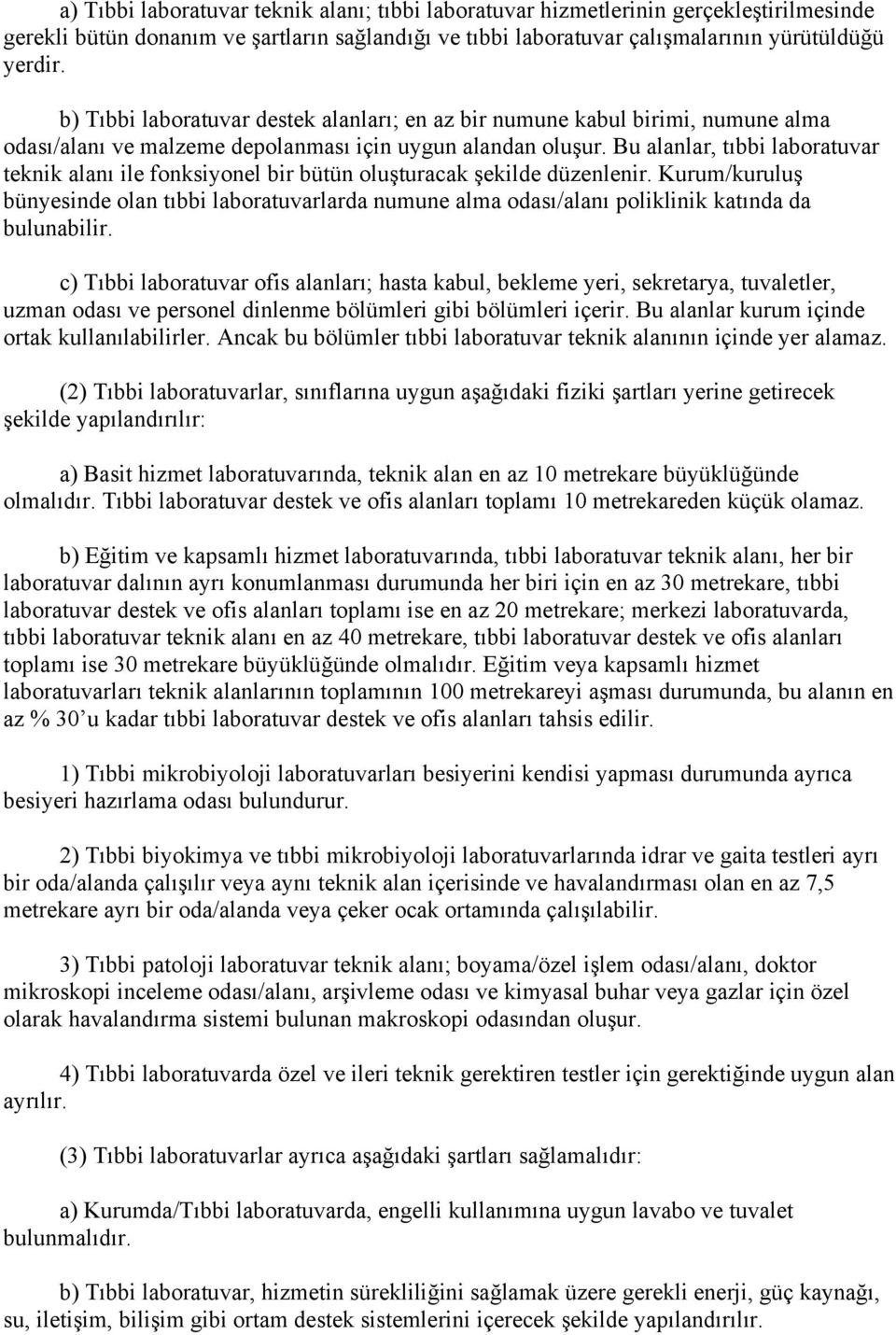 Bu alanlar, tıbbi laboratuvar teknik alanı ile fonksiyonel bir bütün oluşturacak şekilde düzenlenir.