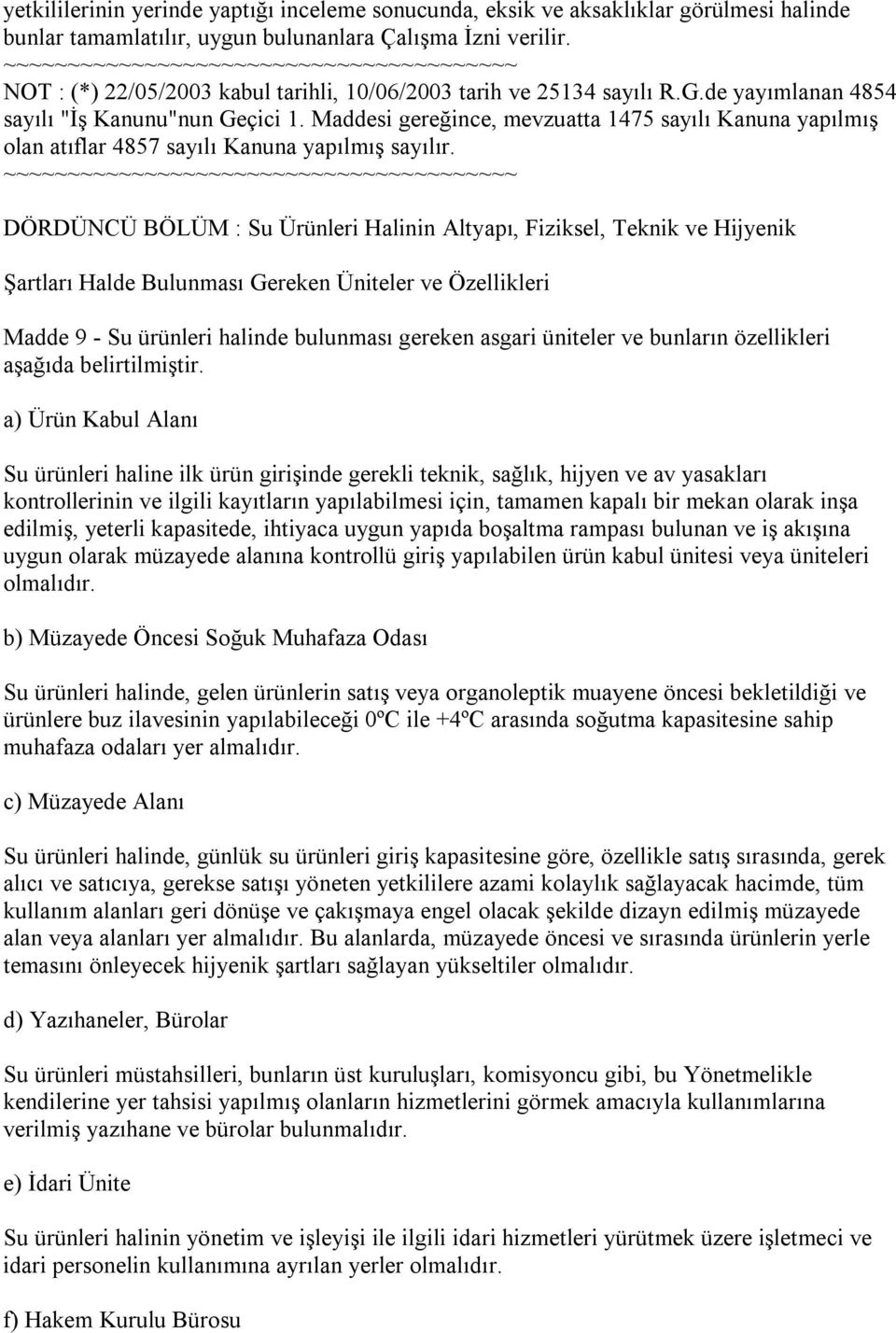 Maddesi gereğince, mevzuatta 1475 sayılı Kanuna yapılmış olan atıflar 4857 sayılı Kanuna yapılmış sayılır.