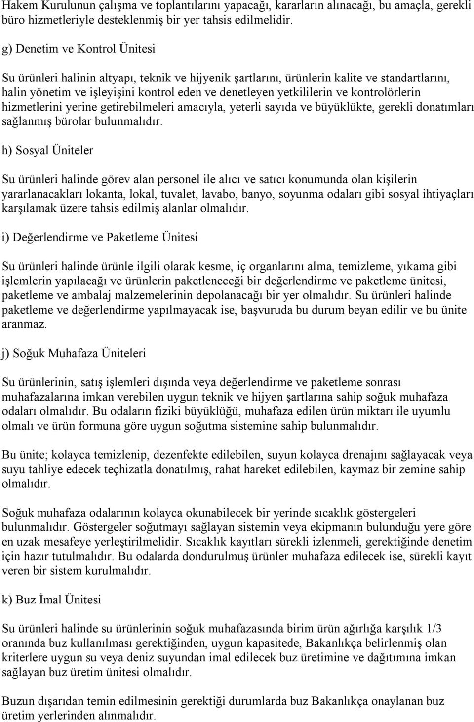 kontrolörlerin hizmetlerini yerine getirebilmeleri amacıyla, yeterli sayıda ve büyüklükte, gerekli donatımları sağlanmış bürolar bulunmalıdır.