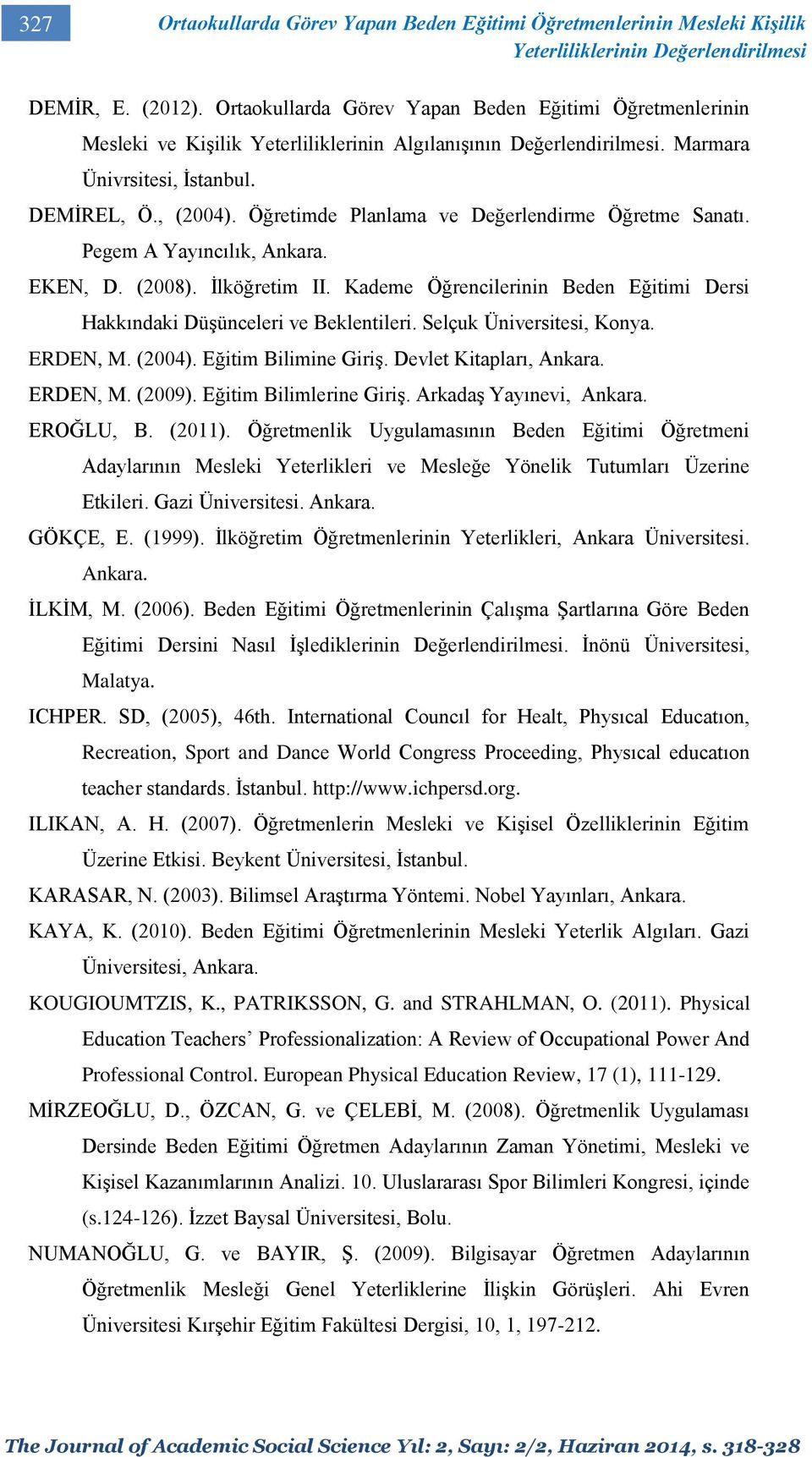 Öğretimde Planlama ve Değerlendirme Öğretme Sanatı. Pegem A Yayıncılık, Ankara. EKEN, D. (2008). İlköğretim II. Kademe Öğrencilerinin Beden Eğitimi Dersi Hakkındaki Düşünceleri ve Beklentileri.