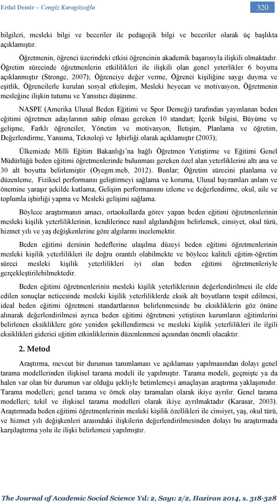 Öğretim sürecinde öğretmenlerin etkililikleri ile ilişkili olan genel yeterlikler 6 boyutta açıklanmıştır (Stronge, 2007); Öğrenciye değer verme, Öğrenci kişiliğine saygı duyma ve eşitlik,