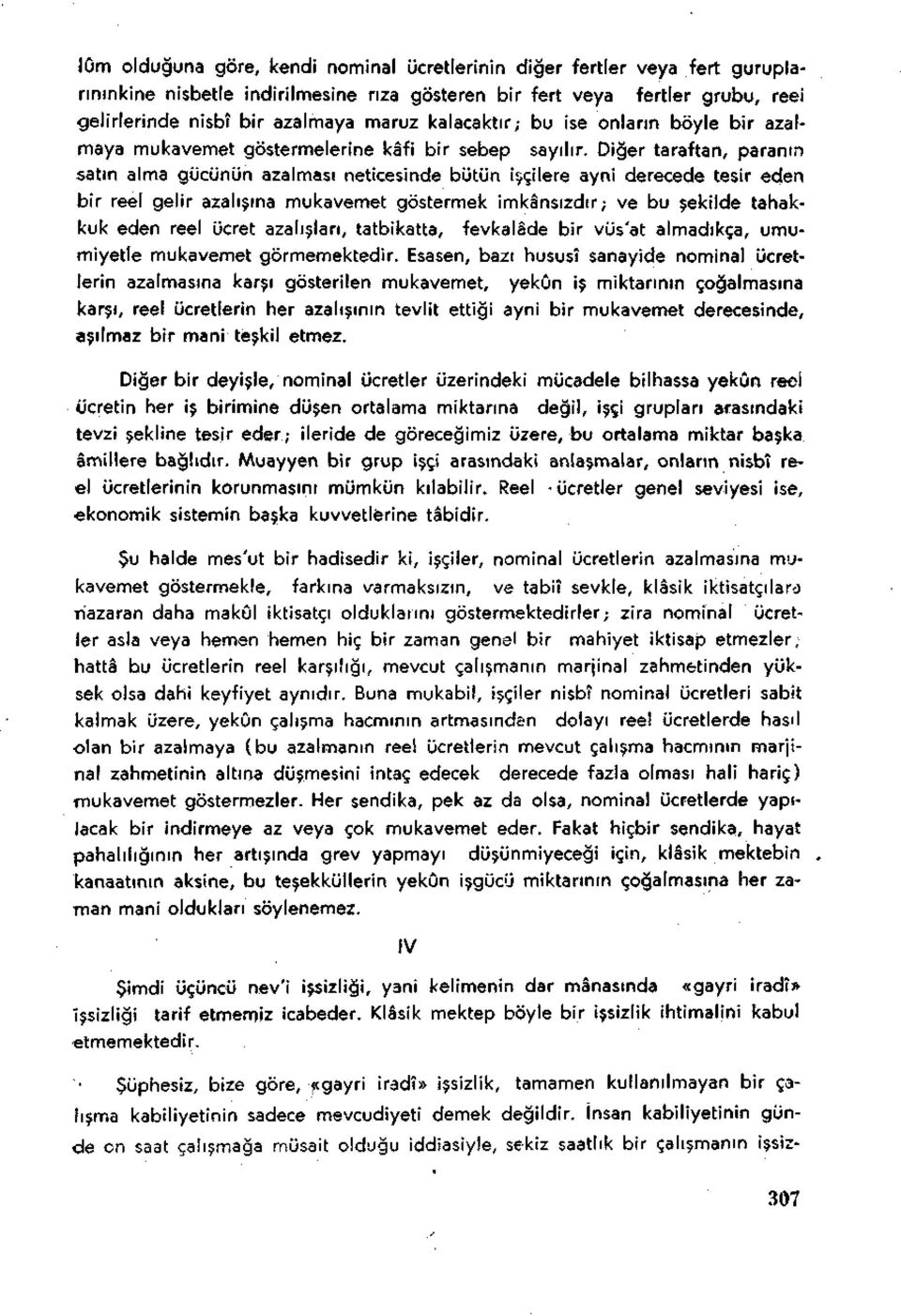 Diğer taraftan, paranın satın alma gücünün azalması neticesinde bütün işçilere ayni derecede tesir eden bir reel gelir azalışına mukavemet göstermek imkânsızdır; ve bu şekilde tahakkuk eden reel