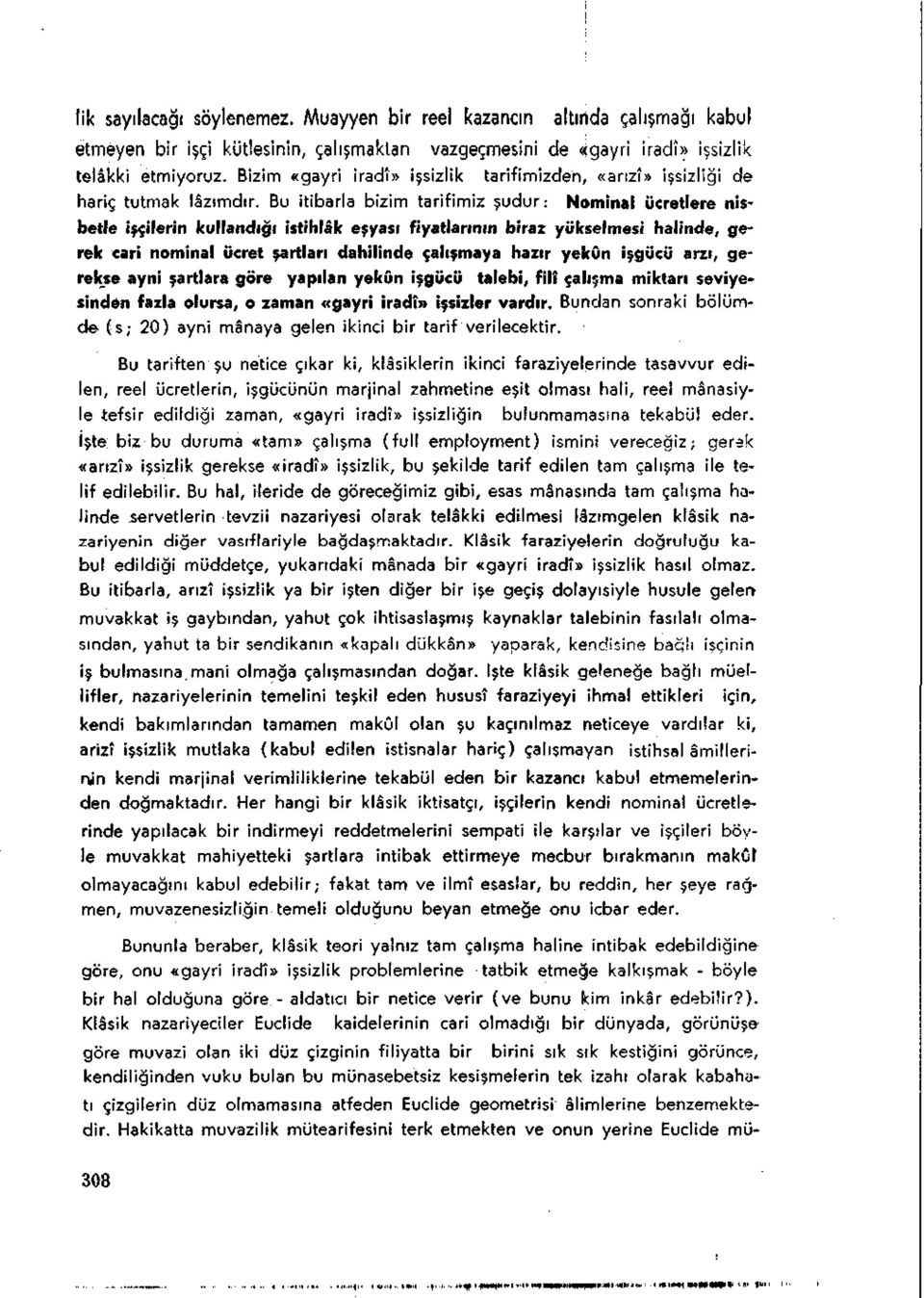 Bu itibarla bizim tarifimiz şudur: Nominal ücretlere nisbetle işçilerin kullandığı istihlâk eşyası fiyatlarının biraz yükselmesi halinde, gerek cari nominal ücret şartları dahilinde çalışmaya hazır