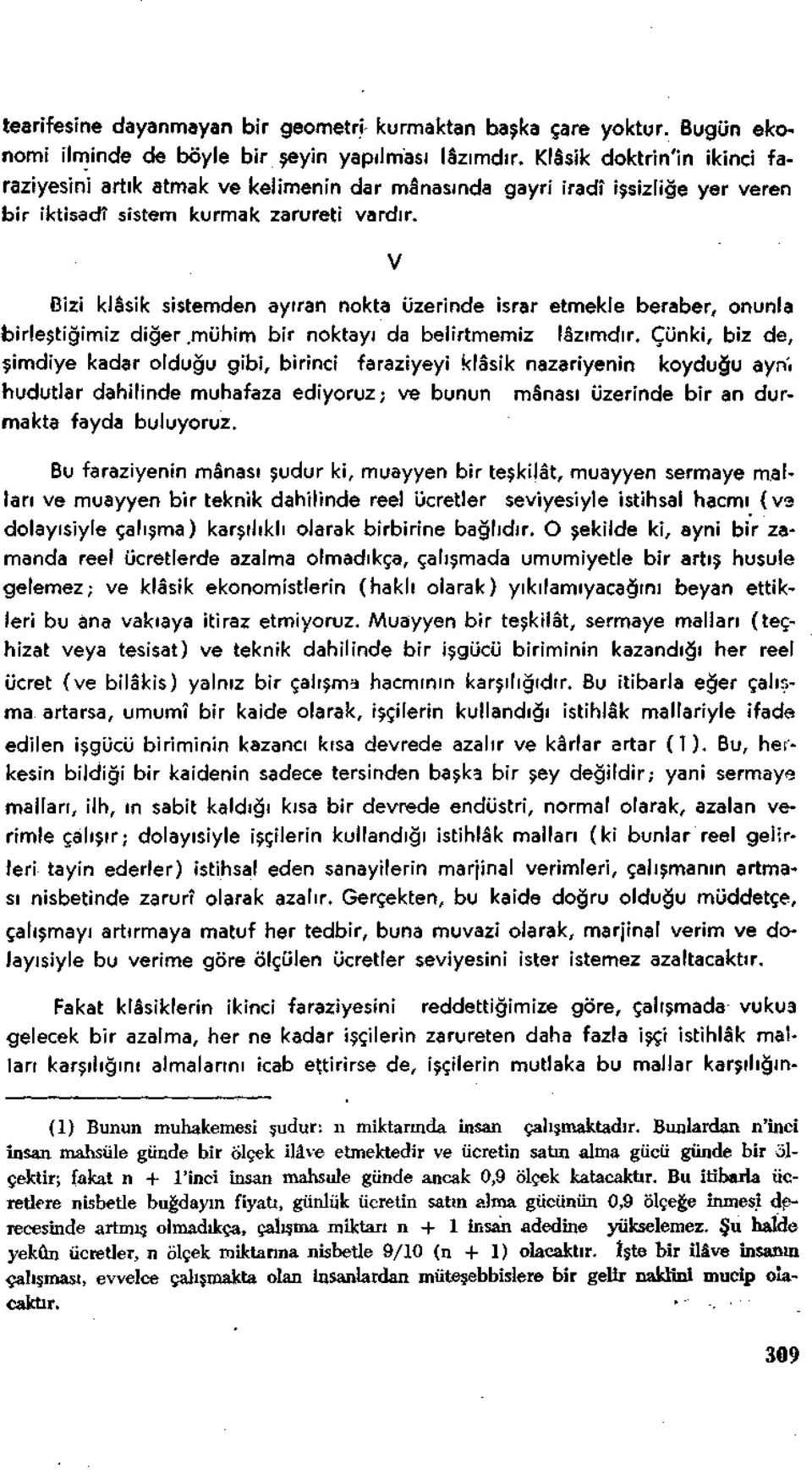 V Bizi klâsik sistemden ayıran nokta üzerinde İsrar etmekle beraber, onunla birleştiğimiz diğer.mühim bir noktayı da belirtmemiz lâzımdır.