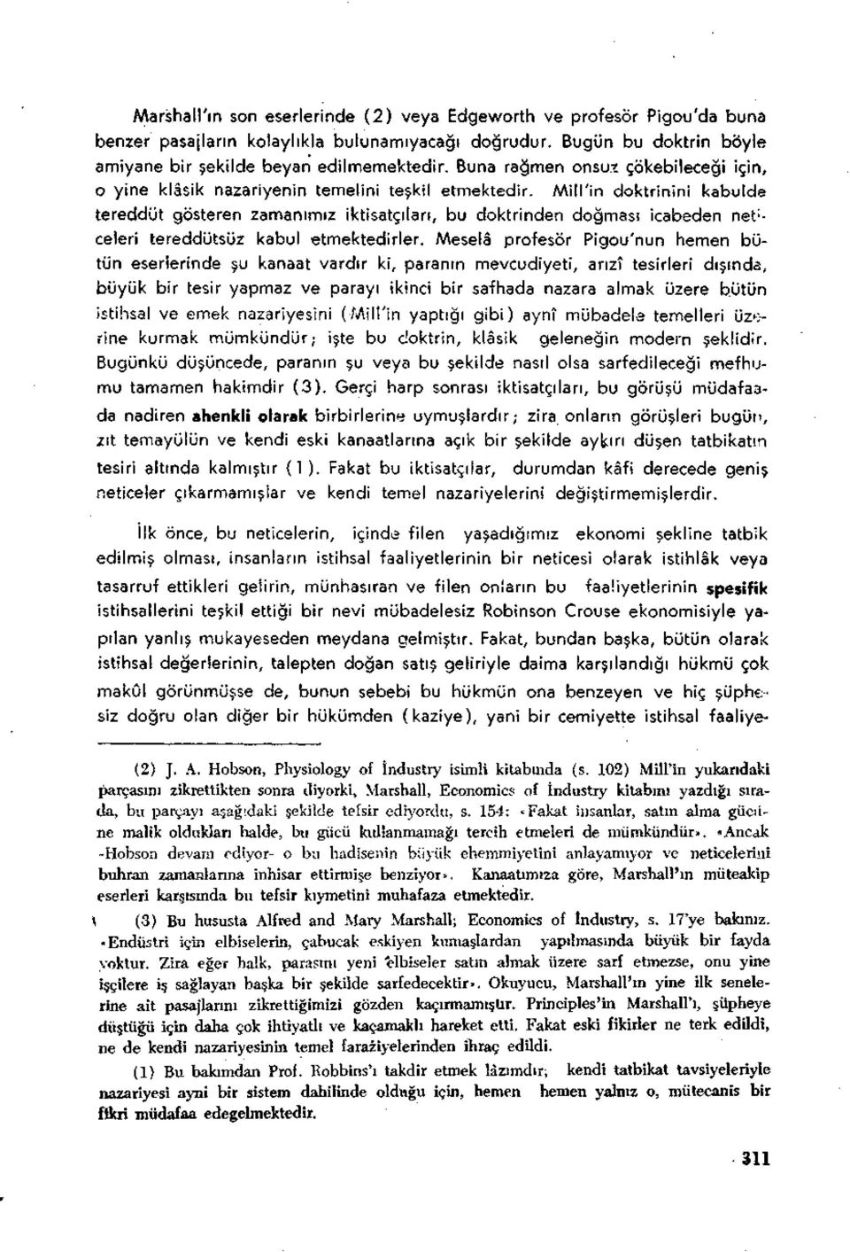 Mill'in doktrinini kabulde tereddüt gösteren zamanımız iktisatçıları, bu doktrinden doğması icabeden net ; - celeri tereddütsüz kabul etmektedirler.