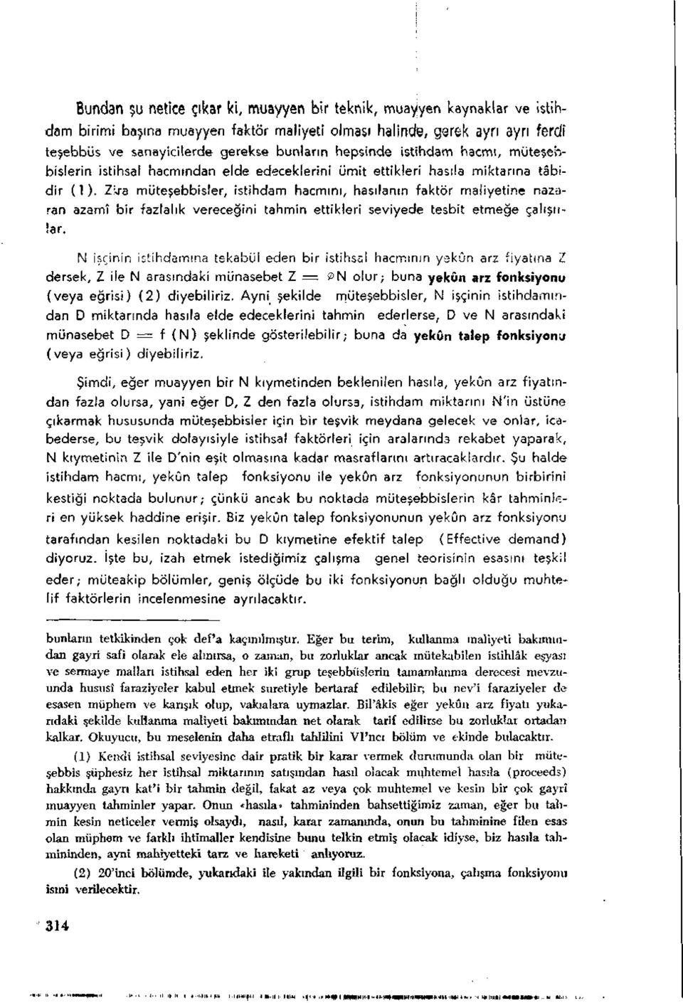 Z;ra müteşebbisler, istihdam hacmini, hasılanın faktör maliyetine nazaran azamî bir fazlalık vereceğini tahmin ettikleri seviyede tesbit etmeğe çalışırlar.