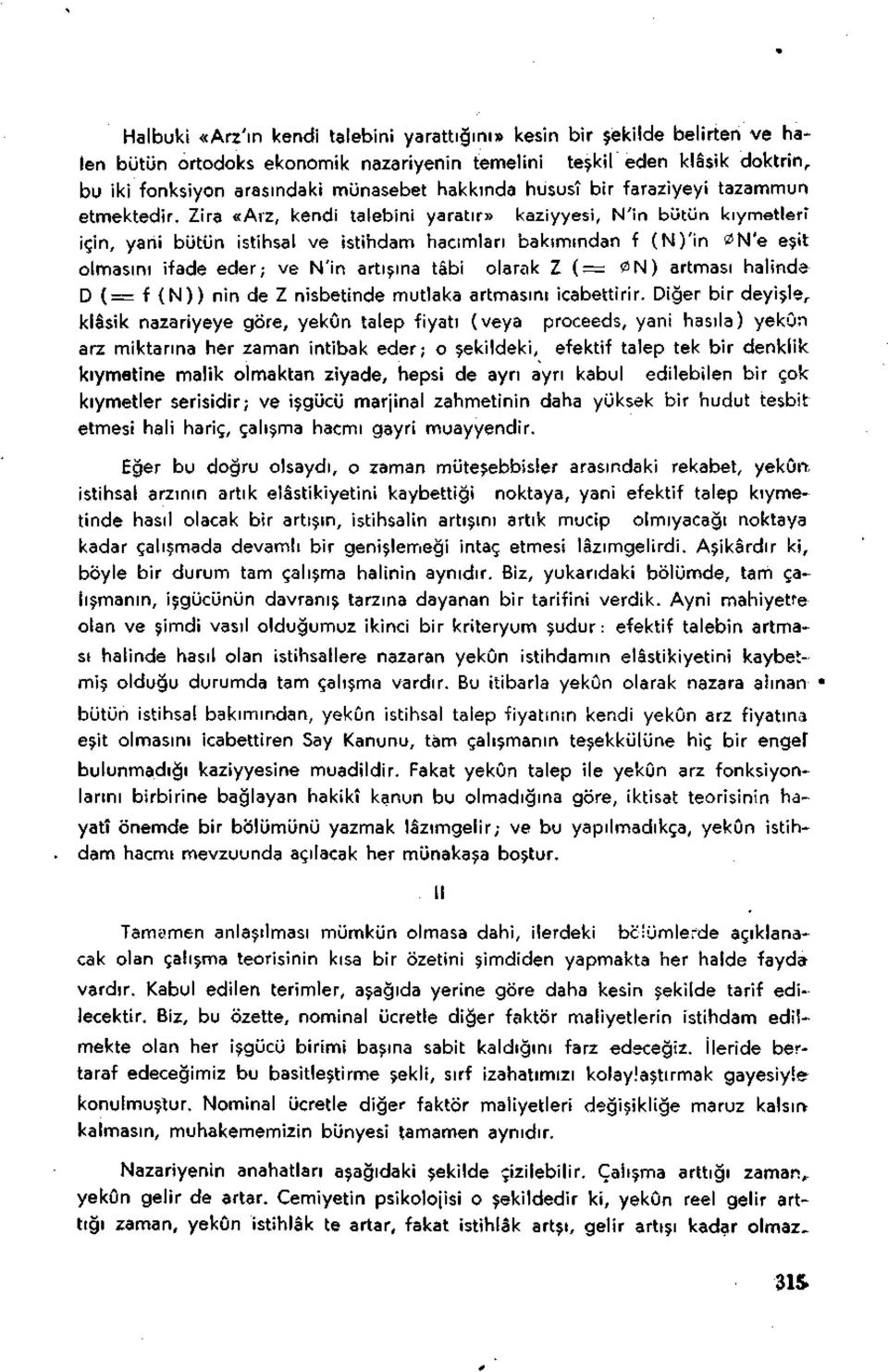 Zira «Arz, kendi talebini yaratır» kaziyyesi, N'in bütün kıymetleri için, yani bütün istihsal ve istihdam hacımları bakımından f (N)'in 0N'e eşit olmasını ifade eder; ve N'in artışına tâbi olarak Z