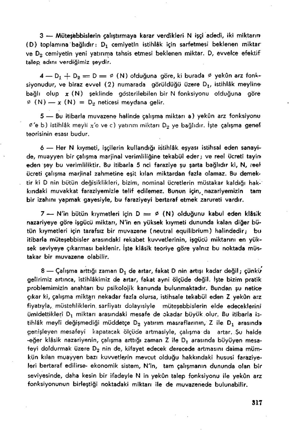 Zİ (N) olduğuna göre, ki burada 0 yekûn arz fonksiyonudur, ve biraz evvel (2) numarada görüldüğü üzere D lt istihlâk meyline bağlı olup x (N) şeklinde gösterilebilen bir N fonksiyonu olduğuna göre 0