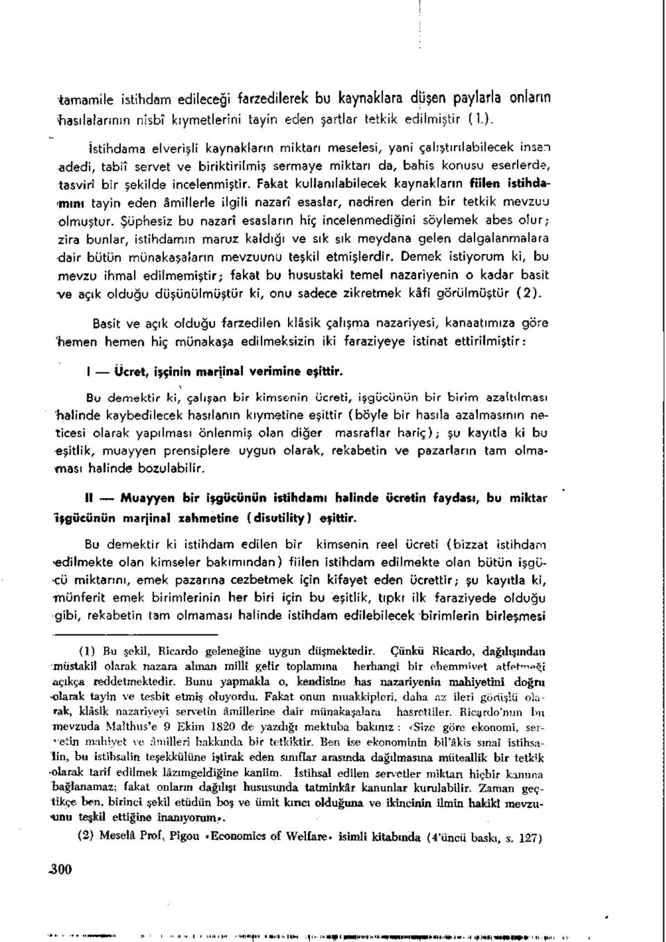 Fakat kullanılabilecek kaynakların fiilen istihdamını tayin eden âmillerle ilgili nazarî esaslar, nadiren derin bir tetkik mevzuu olmuştur.