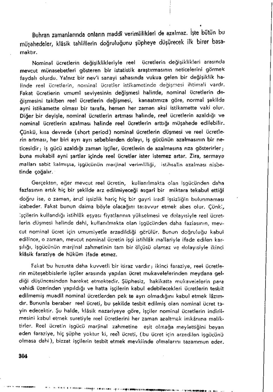 Yalnız bir nev'i sanayi sahasında vukua gelen bir değişiklik halinde reel ücretlerin, nominal ücretler istikametinde değişmesi ihtimali vardr.