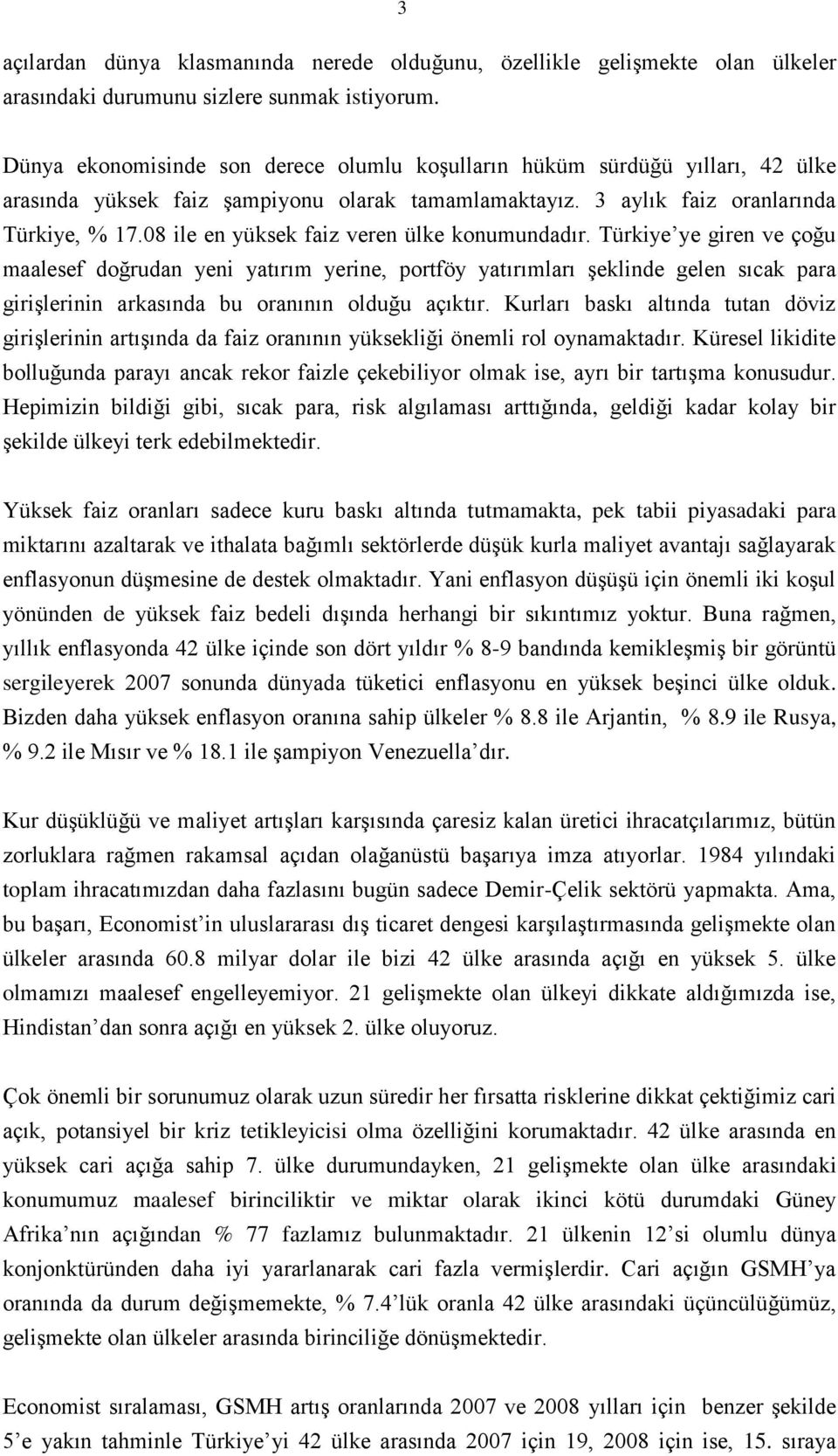 08 ile en yüksek faiz veren ülke konumundadır.