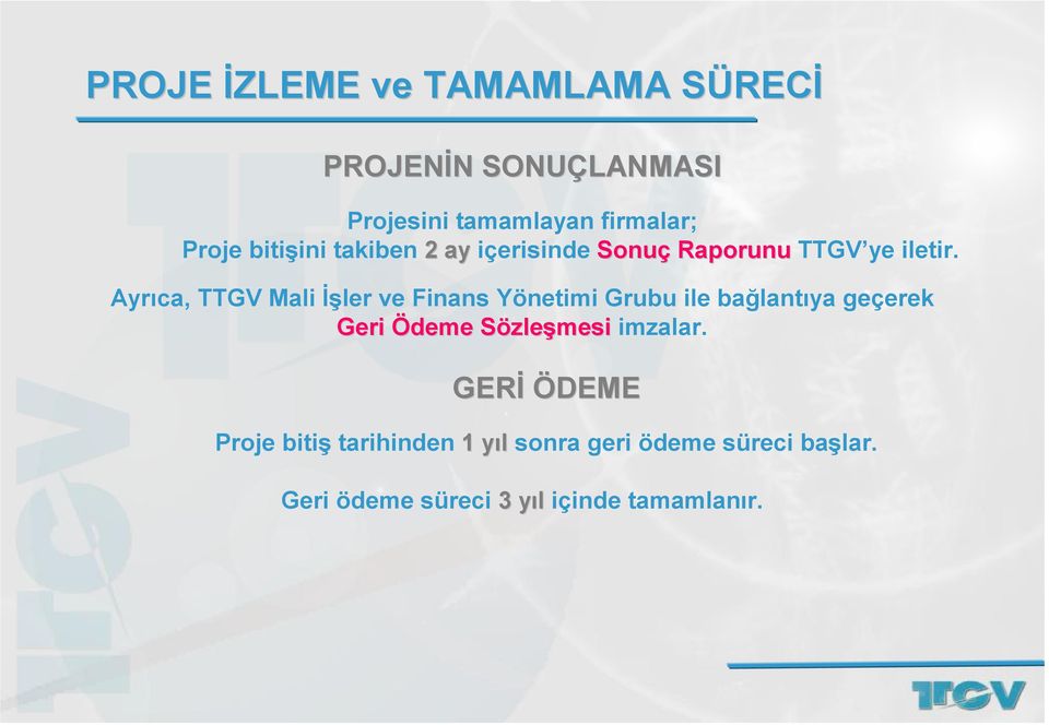 Ayrıca, TTGV Mali İşler ve Finans Yönetimi Grubu ile bağlantıya geçerek Geri Ödeme SözleS