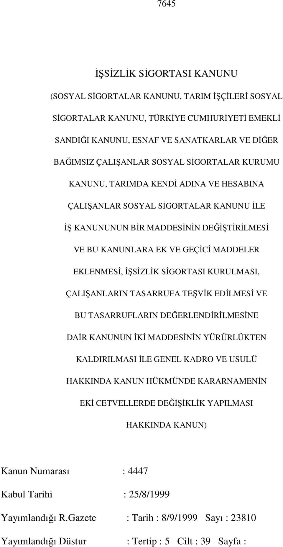 SĐGORTASI KURULMASI, ÇALIŞANLARIN TASARRUFA TEŞVĐK EDĐLMESĐ VE BU TASARRUFLARIN DEĞERLENDĐRĐLMESĐNE DAĐR KANUNUN ĐKĐ MADDESĐNĐN YÜRÜRLÜKTEN KALDIRILMASI ĐLE GENEL KADRO VE USULÜ HAKKINDA KANUN