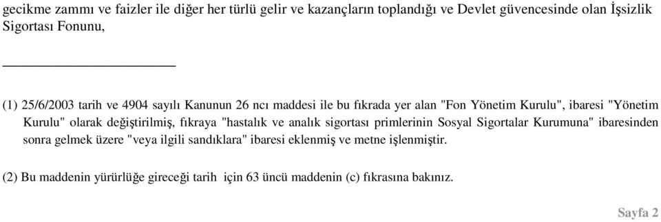 değiştirilmiş, fıkraya "hastalık ve analık sigortası primlerinin Sosyal Sigortalar Kurumuna" ibaresinden sonra gelmek üzere "veya ilgili