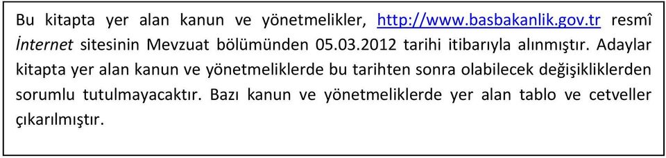 Adaylar kitapta yer alan kanun ve yönetmeliklerde bu tarihten sonra olabilecek