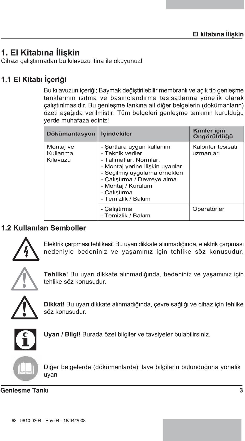 1 El Kitab çeri i Bu k lavuzun içeri i; Baymak de ifltirilebilir membranl ve aç k tip genleflme tanklar n n s tma ve bas nçland rma tesisatlar na yönelik olarak çal flt r lmas d r.