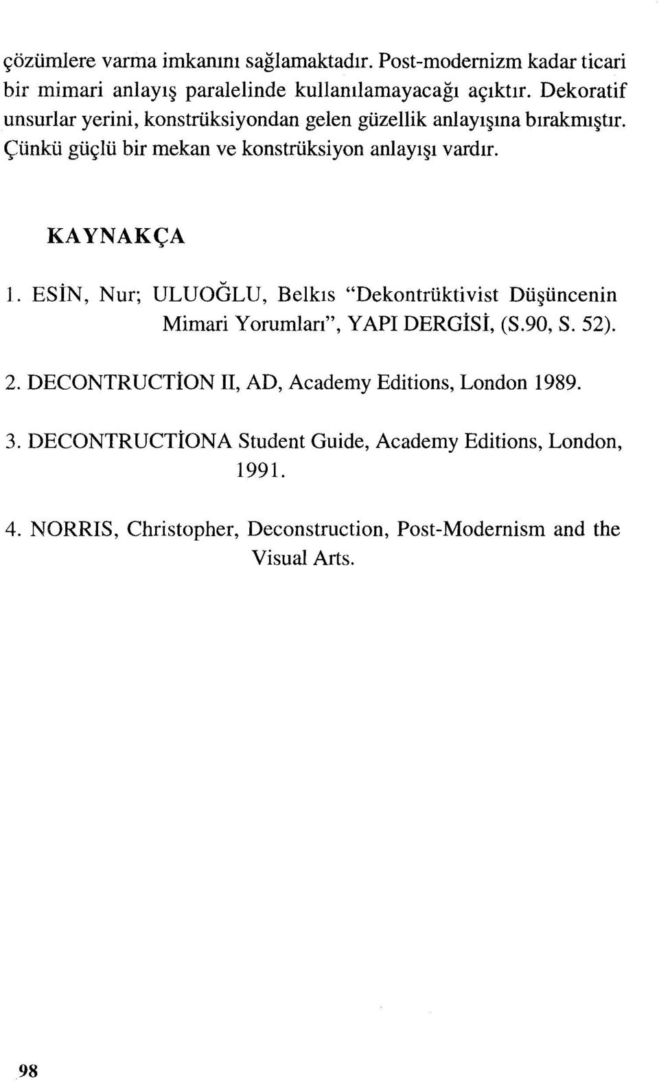 KAYNAKÇA 1. EsiN, Nur; ULUOOLU, Belkıs "Dekontrüktivist Düşüncenin Mimari Yorumları", YAPI DERGİsi, (S.9ü, S. 52). 2.