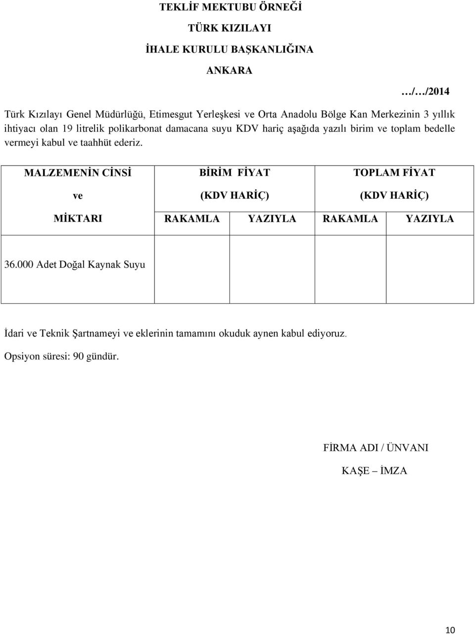 ve taahhüt ederiz. MALZEMENİN CİNSİ ve BİRİM FİYAT (KDV HARİÇ) TOPLAM FİYAT (KDV HARİÇ) MİKTARI RAKAMLA YAZIYLA RAKAMLA YAZIYLA 36.