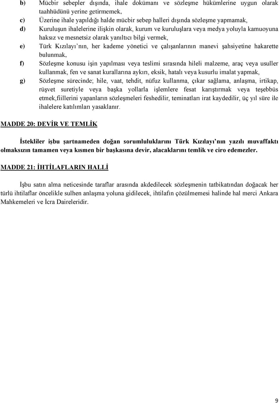 manevi şahsiyetine hakarette bulunmak, f) Sözleşme konusu işin yapılması veya teslimi sırasında hileli malzeme, araç veya usuller kullanmak, fen ve sanat kurallarına aykırı, eksik, hatalı veya