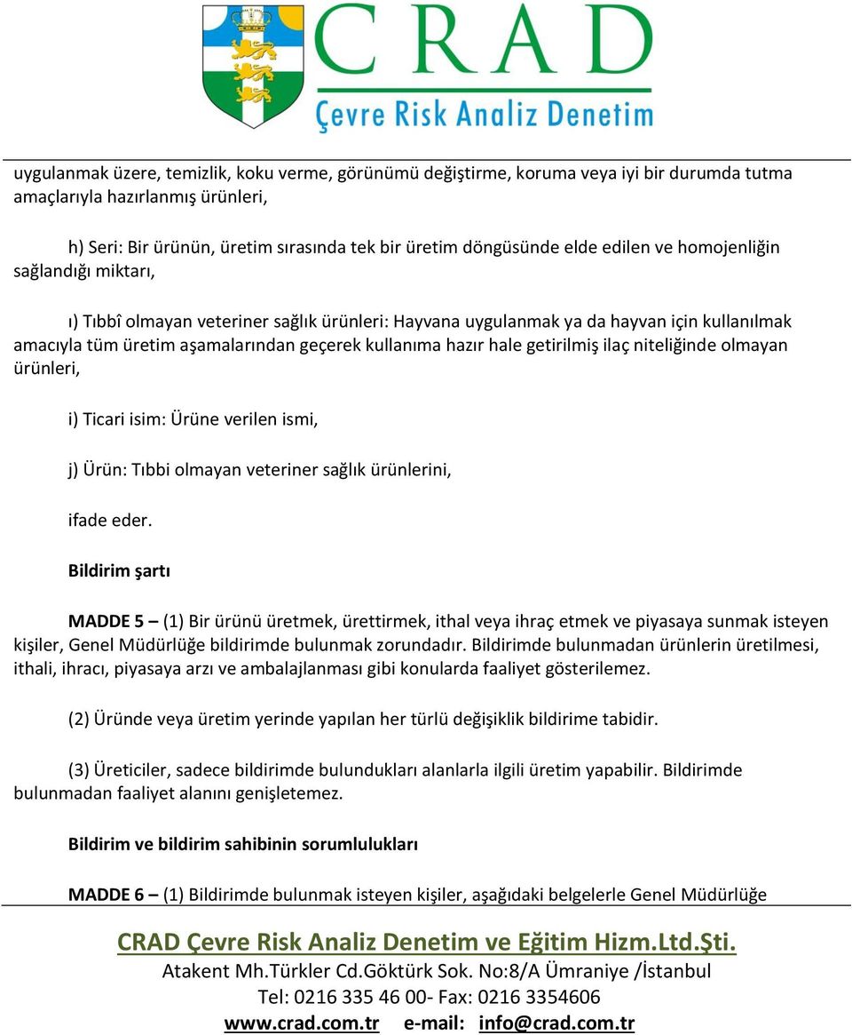 getirilmiş ilaç niteliğinde olmayan ürünleri, i) Ticari isim: Ürüne verilen ismi, j) Ürün: Tıbbi olmayan veteriner sağlık ürünlerini, ifade eder.