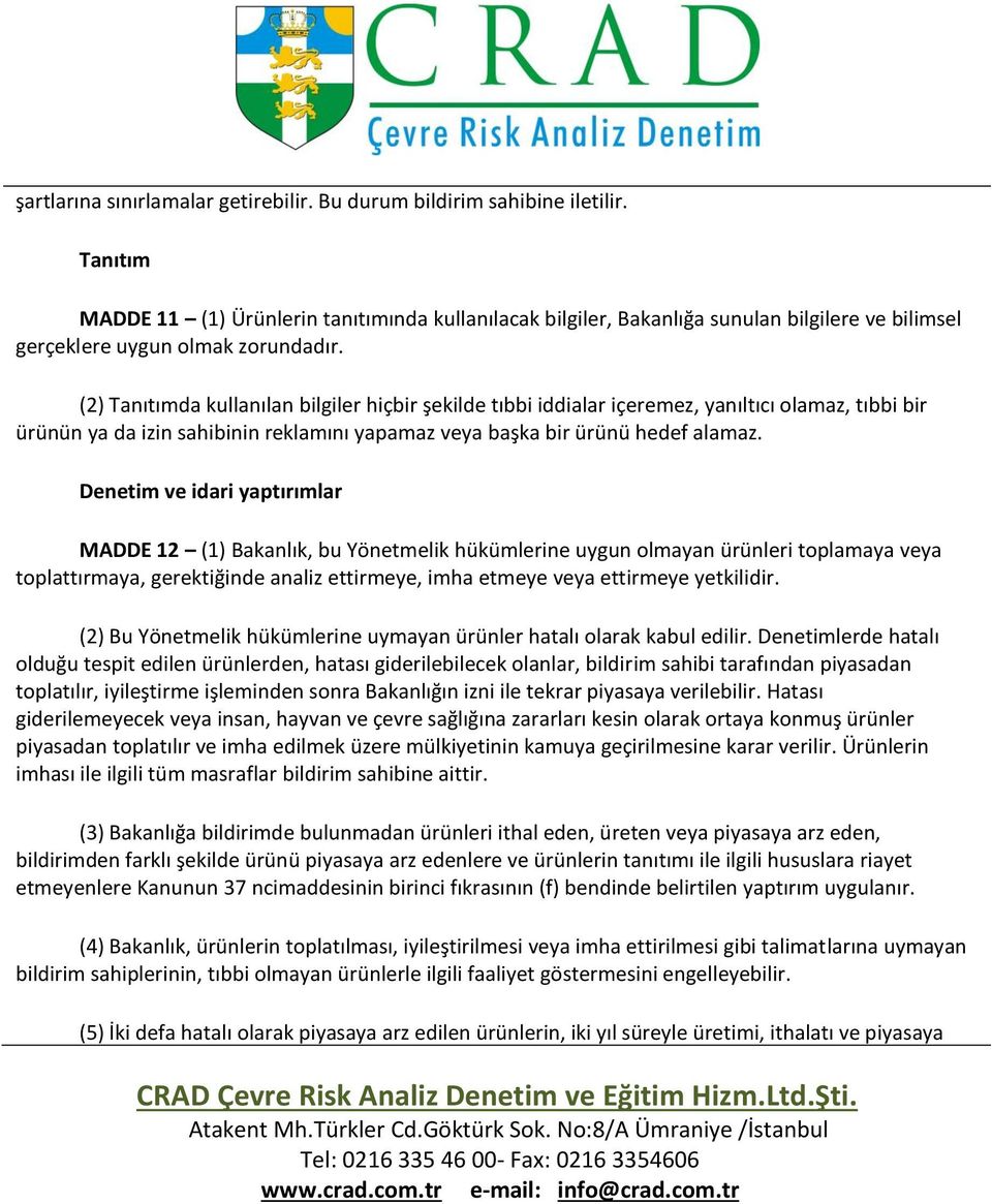 (2) Tanıtımda kullanılan bilgiler hiçbir şekilde tıbbi iddialar içeremez, yanıltıcı olamaz, tıbbi bir ürünün ya da izin sahibinin reklamını yapamaz veya başka bir ürünü hedef alamaz.