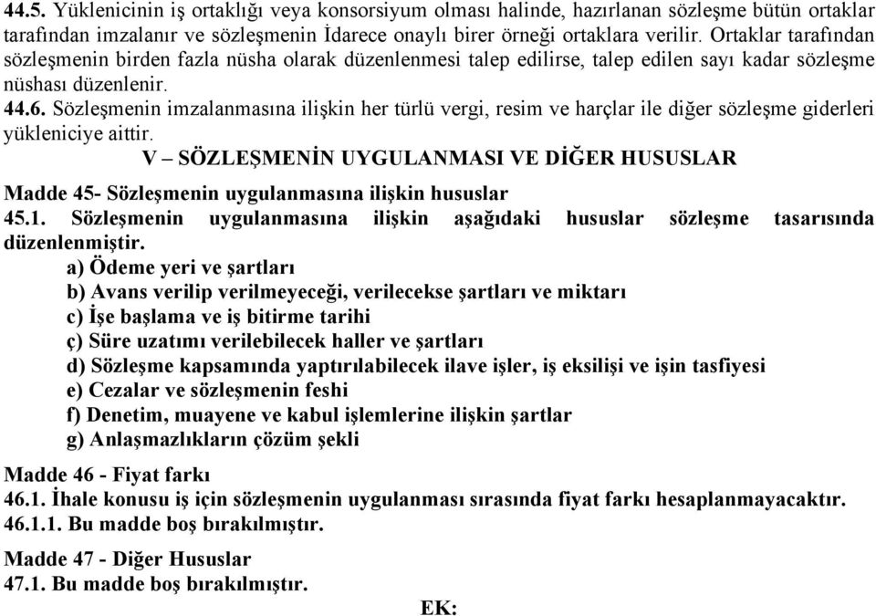 Sözleşmenin imzalanmasına ilişkin her türlü vergi, resim ve harçlar ile diğer sözleşme giderleri yükleniciye aittir.