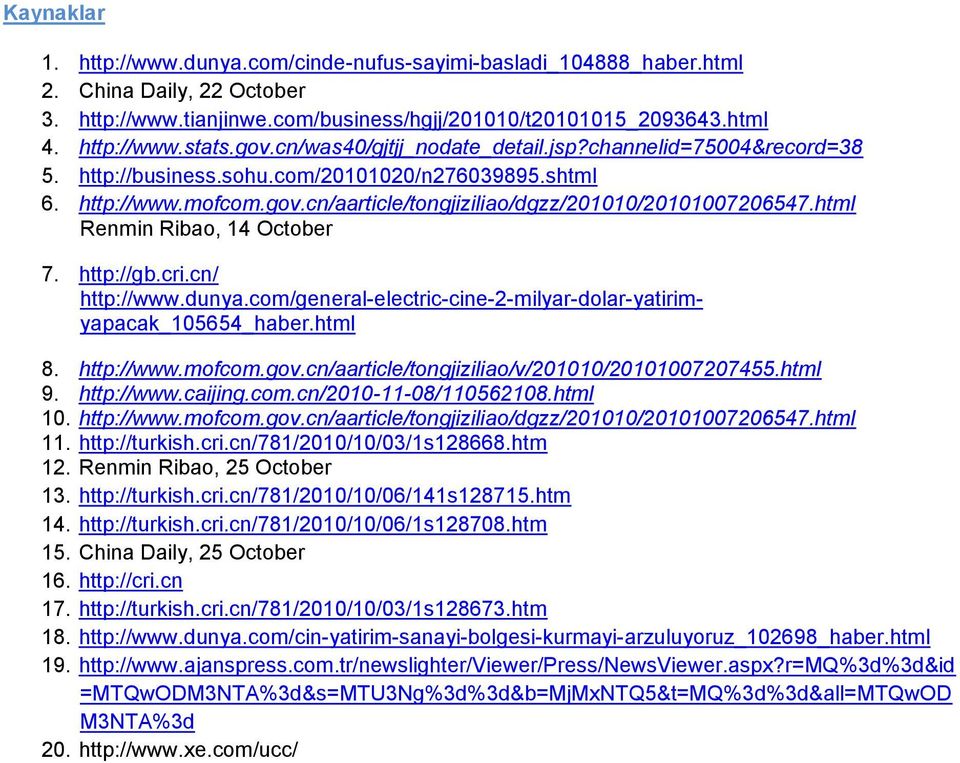 html Renmin Ribao, 14 October 7. http://gb.cri.cn/ http://www.dunya.com/general-electric-cine-2-milyar-dolar-yatirimyapacak_105654_haber.html 8. http://www.mofcom.gov.