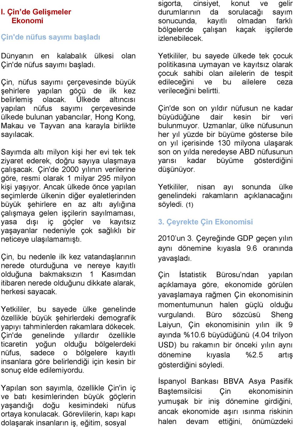 Ülkede altıncısı yapılan nüfus sayımı çerçevesinde ülkede bulunan yabancılar, Hong Kong, Makau ve Tayvan ana karayla birlikte sayılacak.