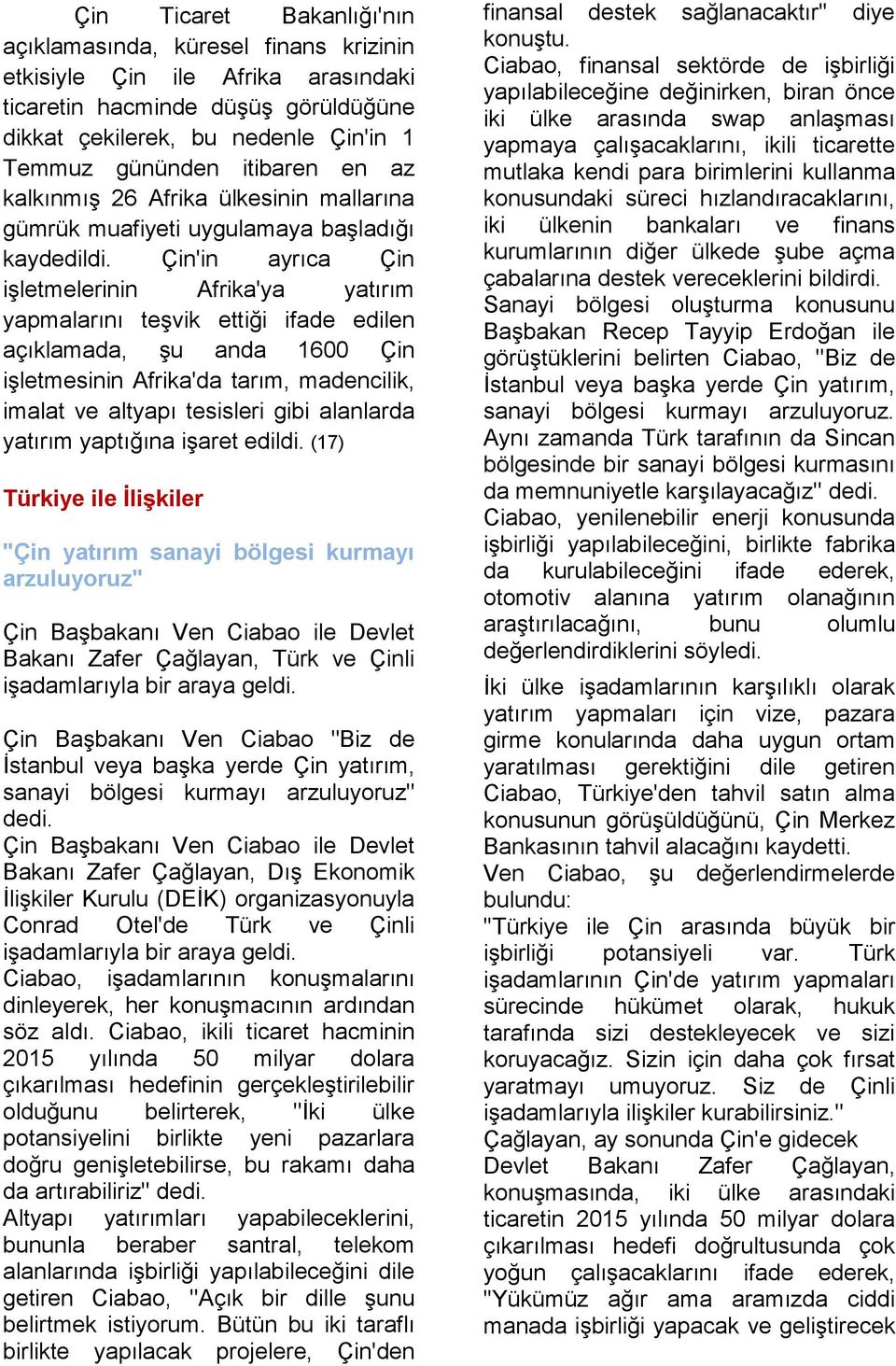 Çin'in ayrıca Çin işletmelerinin Afrika'ya yatırım yapmalarını teşvik ettiği ifade edilen açıklamada, şu anda 1600 Çin işletmesinin Afrika'da tarım, madencilik, imalat ve altyapı tesisleri gibi