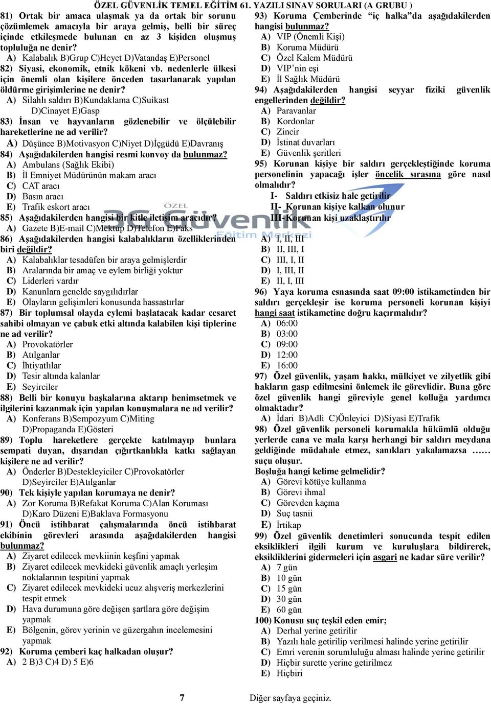 A) Silahlı saldırı B)Kundaklama C)Suikast D)Cinayet E)Gasp 83) İnsan ve hayvanların gözlenebilir ve ölçülebilir hareketlerine ne ad verilir?