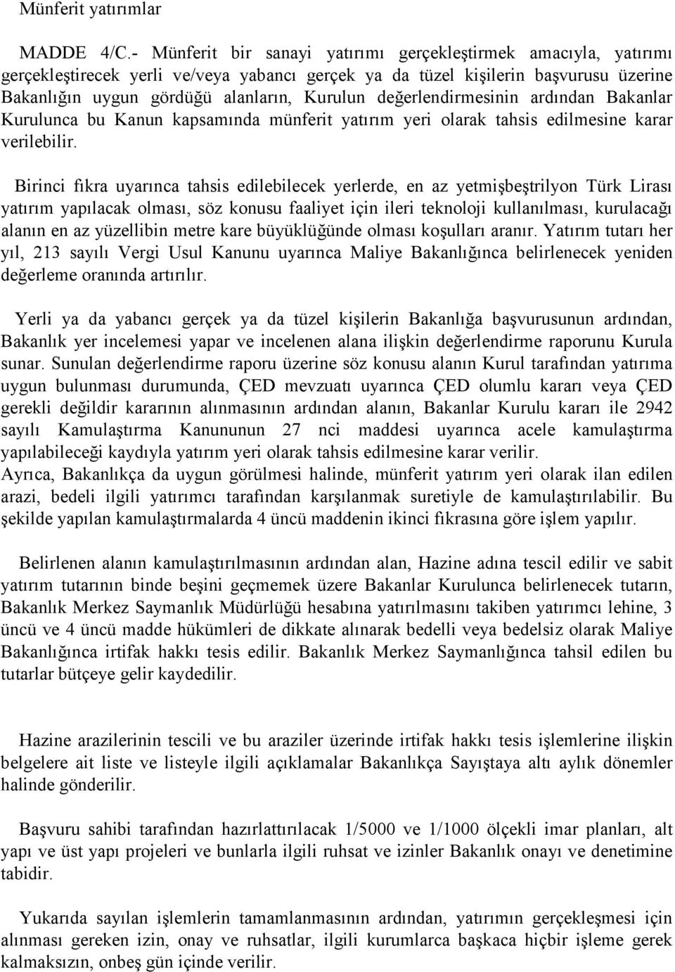 değerlendirmesinin ardõndan Bakanlar Kurulunca bu Kanun kapsamõnda münferit yatõrõm yeri olarak tahsis edilmesine karar verilebilir.