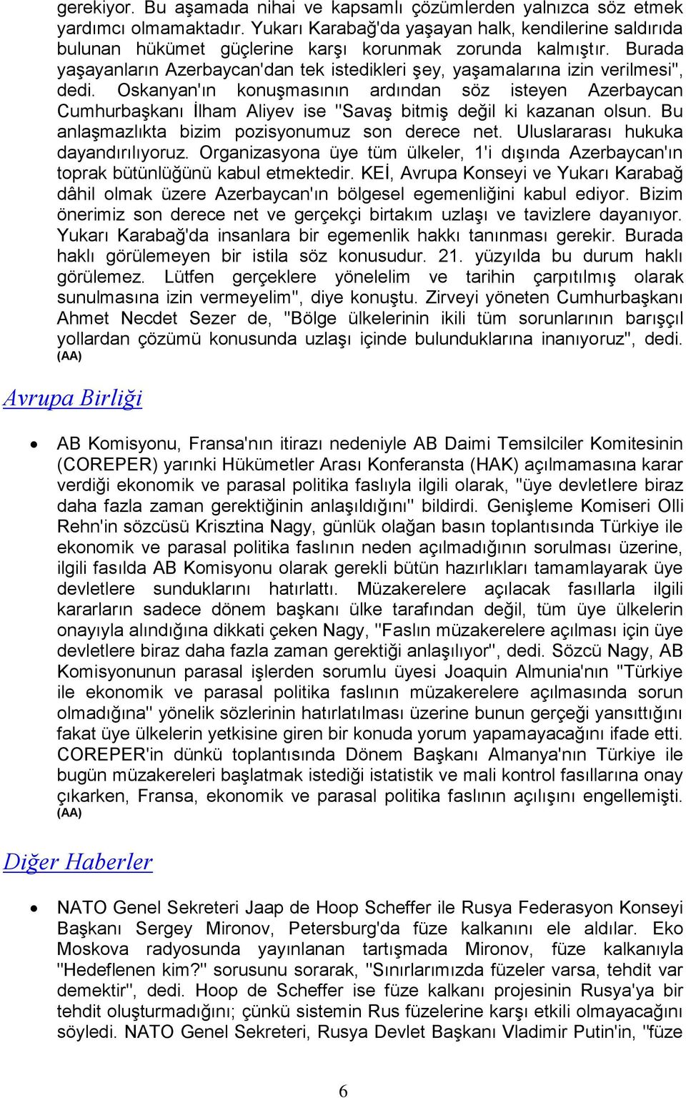 Burada yaşayanların Azerbaycan'dan tek istedikleri şey, yaşamalarına izin verilmesi'', dedi.