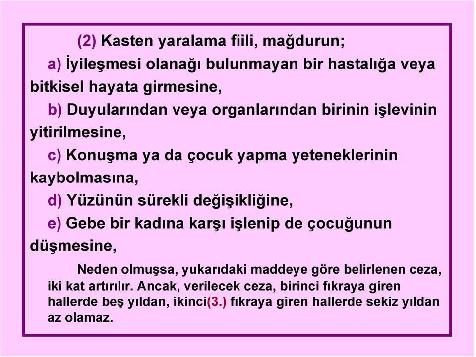 değişikliğine, e) Gebe bir kadına karşı işlenip de çocuğunun düşmesine, Neden olmuşsa, yukarıdaki maddeye göre belirlenen ceza, iki