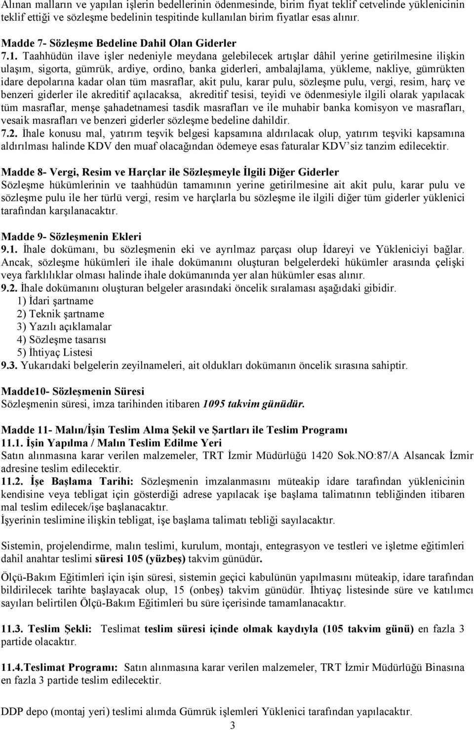 Taahhüdün ilave işler nedeniyle meydana gelebilecek artışlar dâhil yerine getirilmesine ilişkin ulaşım, sigorta, gümrük, ardiye, ordino, banka giderleri, ambalajlama, yükleme, nakliye, gümrükten