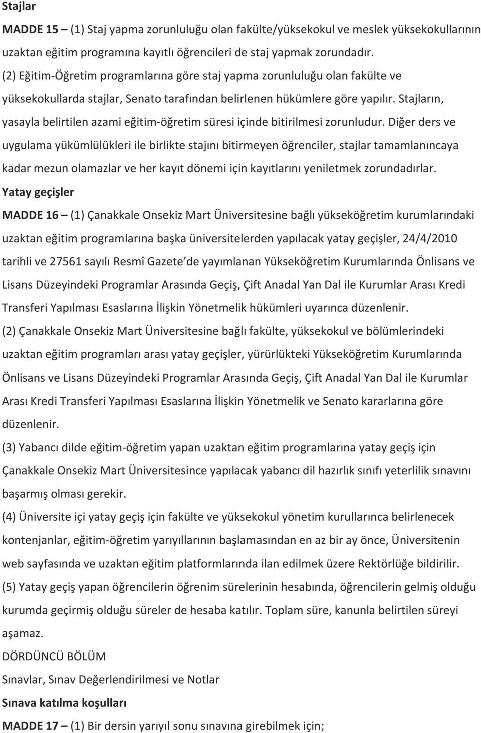 Stajların, yasayla belirtilen azami eğitim-öğretim süresi içinde bitirilmesi zorunludur.