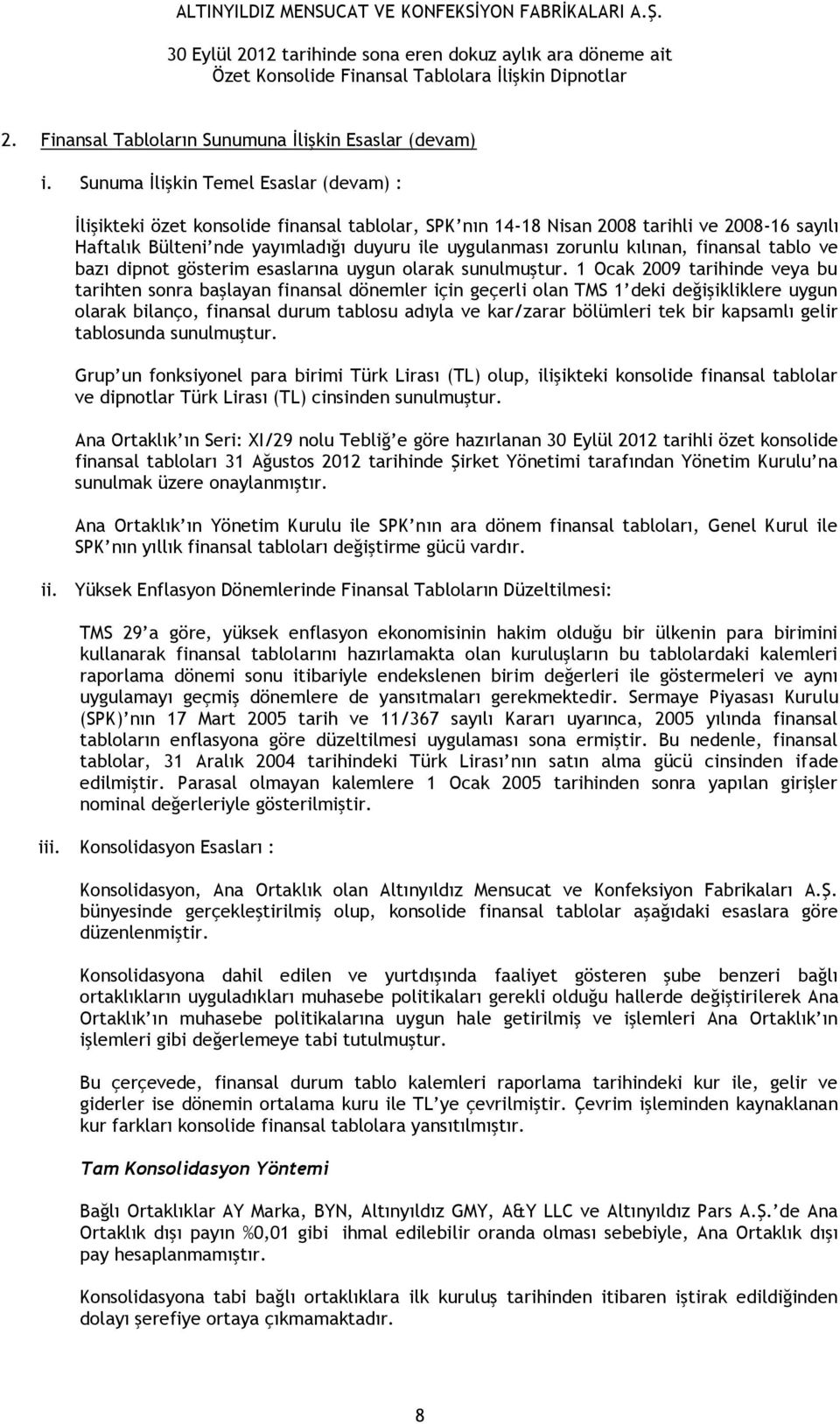 kılınan, finansal tablo ve bazı dipnot gösterim esaslarına uygun olarak sunulmuştur.