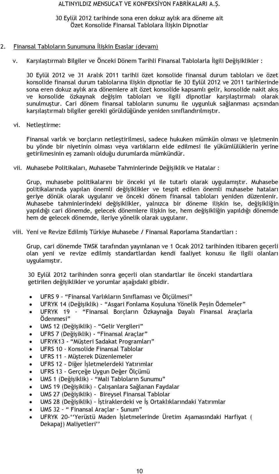 durum tablolarına ilişkin dipnotlar ile 30 Eylül 2012 ve 2011 tarihlerinde sona eren dokuz aylık ara dönemlere ait özet konsolide kapsamlı gelir, konsolide nakit akış ve konsolide özkaynak değişim