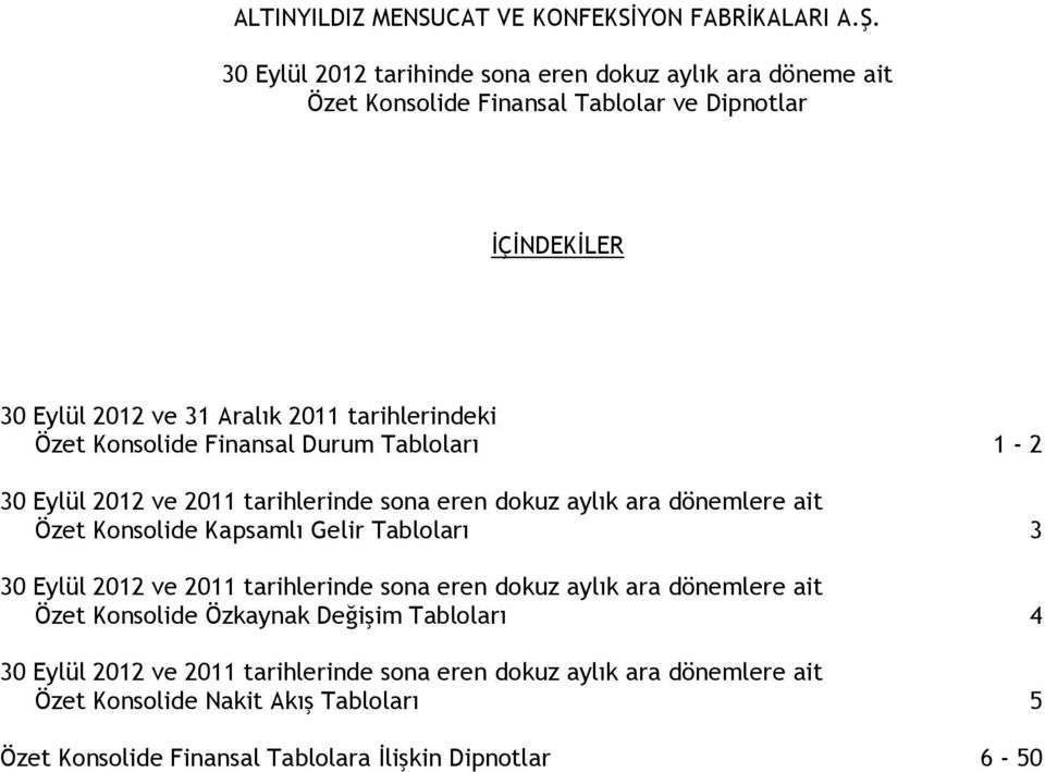 Kapsamlı Gelir Tabloları 3 30 Eylül 2012 ve 2011 tarihlerinde sona eren dokuz aylık ara dönemlere ait Özet Konsolide Özkaynak