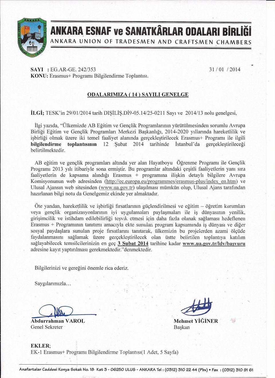 l4/25-02l 1 Sayı ve 2014113 nolu genelgesi, İlgi yazıda, "Ülkemizde AB Eğitim ve Gençlik Programlarının yürütülmesinden sorumlu Avrupa Birliği Eğitim ve Gençlik Programları Merkezi Başkanlığı,