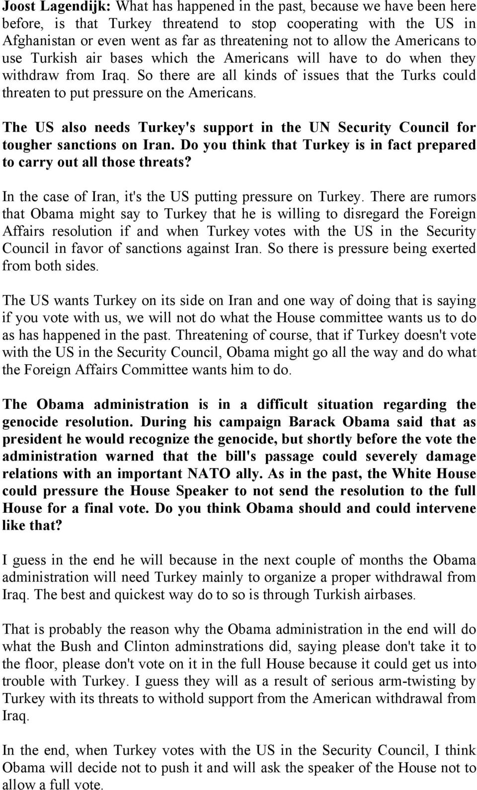 So there are all kinds of issues that the Turks could threaten to put pressure on the Americans. The US also needs Turkey's support in the UN Security Council for tougher sanctions on Iran.